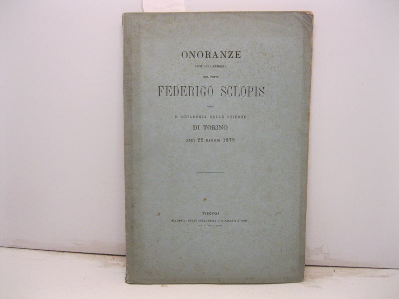 Onoranze rese alla memoria del Conte Federigo Sclopis dalla R. Accademia delle scienze di Torino. Addì 22 maggio 1879. Della vita e delle opere del Conte Federigo Sclopis. Discorso.